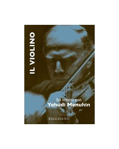 Menuhin, Y. - Il violino, sei lezioni con Yehudi Menuhin, ed. italiana