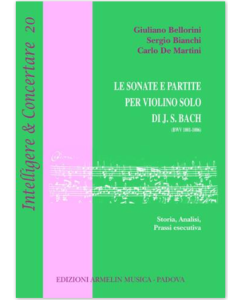 Bellorini, G., Bianchi, S., De Martini, C. - Le Sonate e Partite di J. S. Bach. Storia, Analisi, Prassi esecutiva