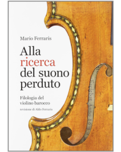 Ferraris, M. - Alla ricerca dl suono perduto, filologia del violino barocco