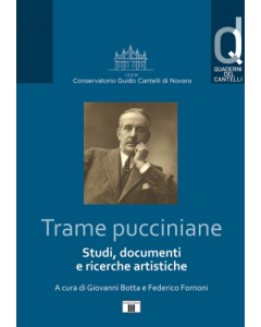 Botta, G. e Fornoni, F. - Trame pucciniane. Studi, documenti e ricerche artistiche