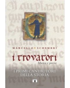 Schembri, M. - I trovatori. Musica e poesia. I primi cantautori della storia