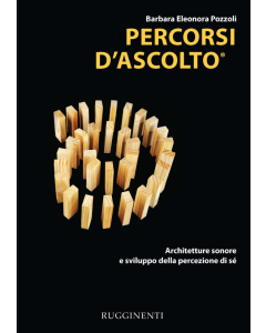 Pozzoli, B.E. - Percorsi d'ascolto, architetture sonore e sviluppo della percezione del sé