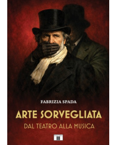 Spada, F. - Arte sorvegliata. Dal teatro alla musica