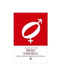 Attorre, F. - Sesso e musica. Musica, musicisti e il segreto nascosto nel suono (Zecchini)