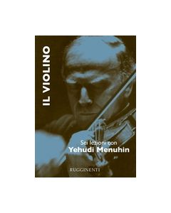 Menuhin, Y. - Il violino, sei lezioni con Yehudi Menuhin, ed. italiana (Rugginenti)