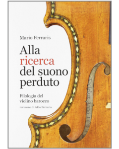 Ferraris, M. - Alla ricerca dl suono perduto, filologia del violino barocco