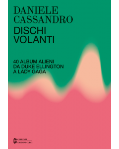 Cassandro, D. - Dischi volanti, 40 album alieni da Duke Ellington a Lady Gaga