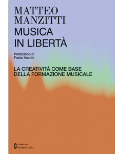 Manzitti, M. - Musica in libertà, la creatività come base della formazione musicale
