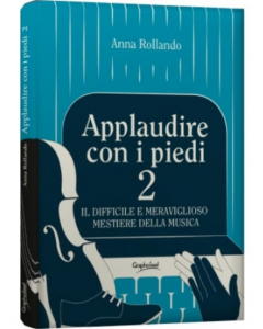 Rollando, A. - Applaudire con i piedi 2, il difficile e meraviglioso mestiere della musica