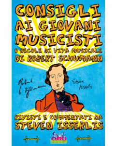 Schumann, R. e Isserlis, S - Consigli ai giovani musicisti o regole di vita musicale di Robert Schumann