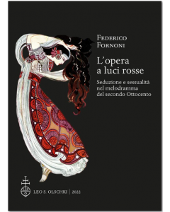 Fornoni, F. - L'opera a luci rosse. Seduzione e sessualità nel melodramma del secondo Ottocento.