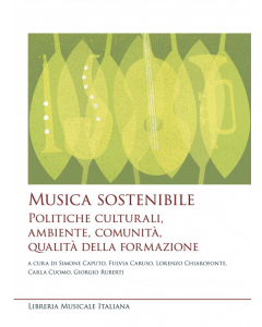 AA.VV. - Musica sostenibile. Politiche culturali, ambiente, comunità, qualità della formazione.