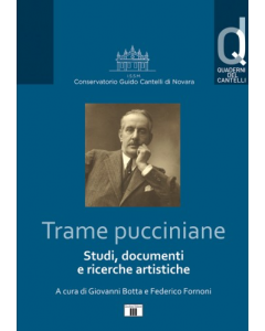 Botta, G. e Fornoni, F. - Trame pucciniane. Studi, documenti e ricerche artistiche